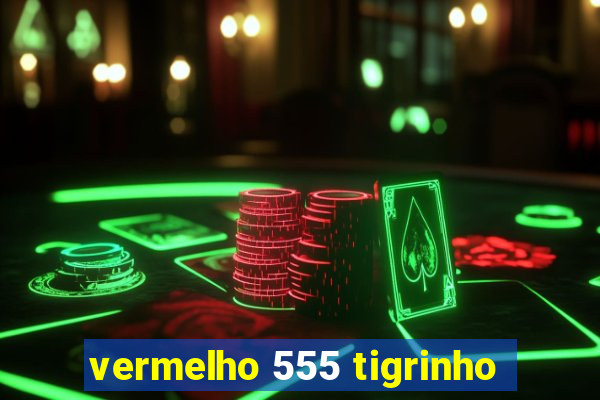 vermelho 555 tigrinho